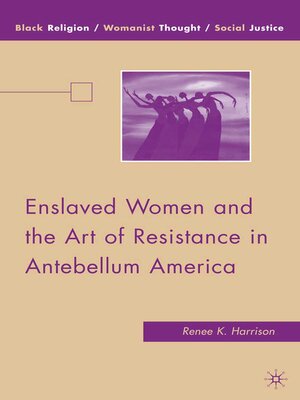 cover image of Enslaved Women and the Art of Resistance in Antebellum America